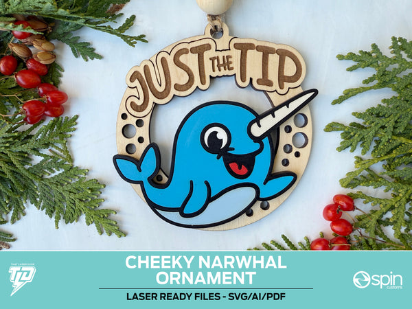 Cheeky Narwhal "JUST THE TIP" Ornament - Laser Ready File - All Lasers - One File