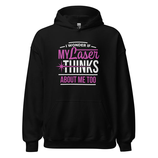 I Wonder if my laser thinks about me Hoodie - Unisex