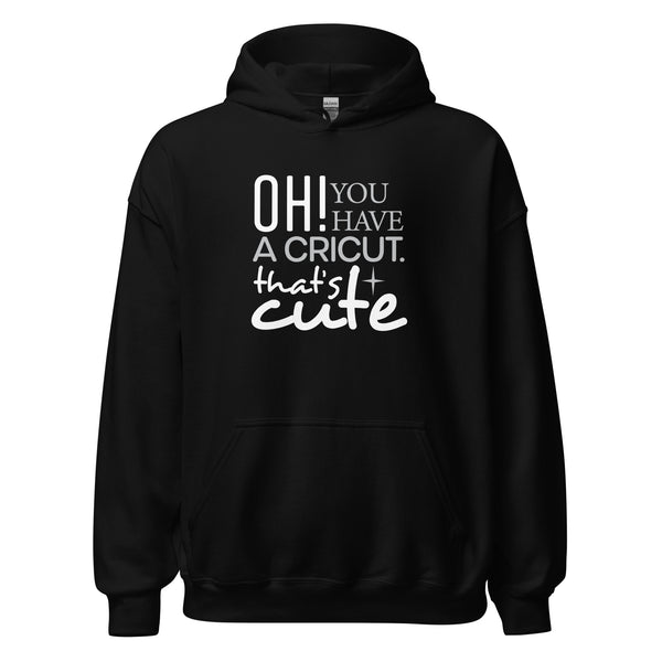 OH You have a Cricut Hoodie - Unisex
